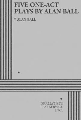 FIVE ONE-ACT PLAYS BY ALAN BALL
