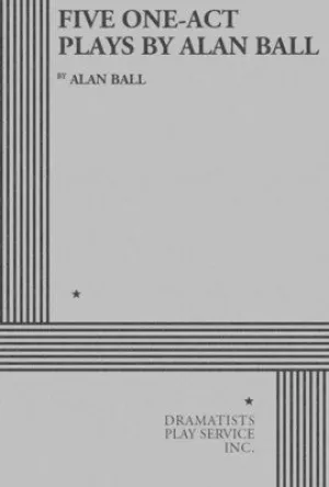 FIVE ONE-ACT PLAYS BY ALAN BALL